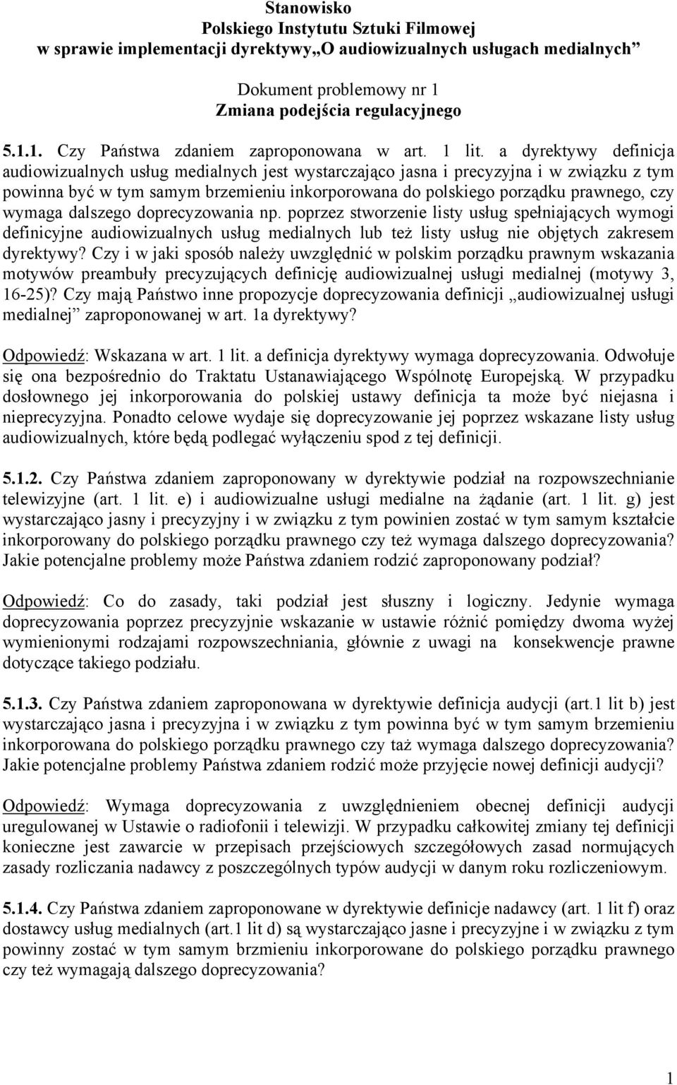 a dyrektywy definicja audiowizualnych usług medialnych jest wystarczająco jasna i precyzyjna i w związku z tym powinna być w tym samym brzemieniu inkorporowana do polskiego porządku prawnego, czy