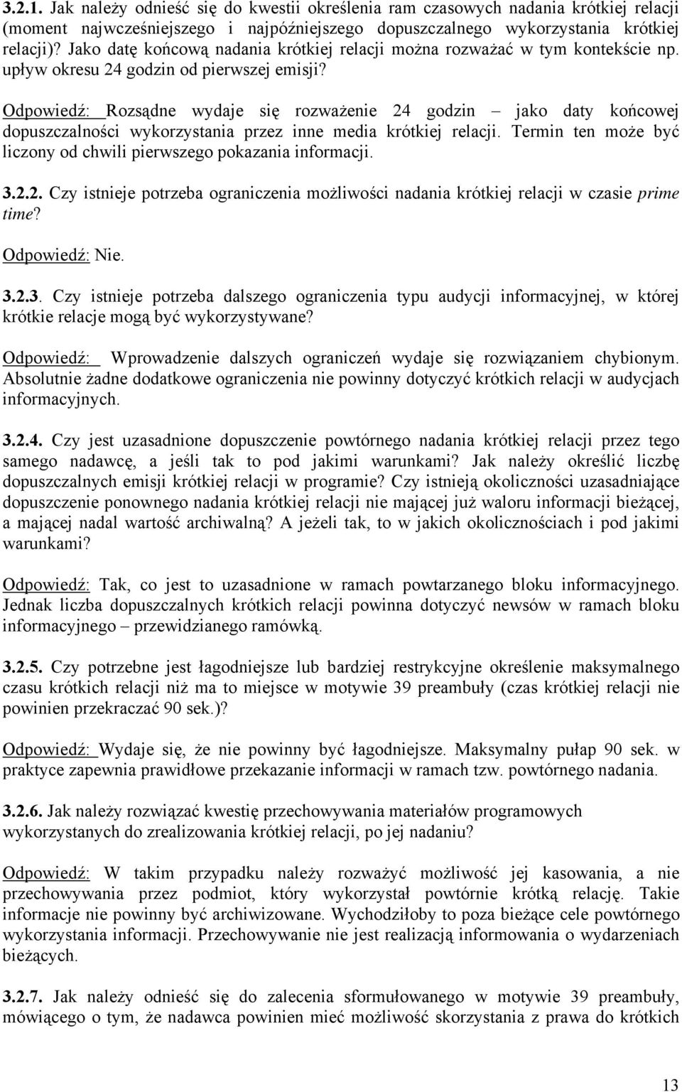 Odpowiedź: Rozsądne wydaje się rozważenie 24 godzin jako daty końcowej dopuszczalności wykorzystania przez inne media krótkiej relacji.