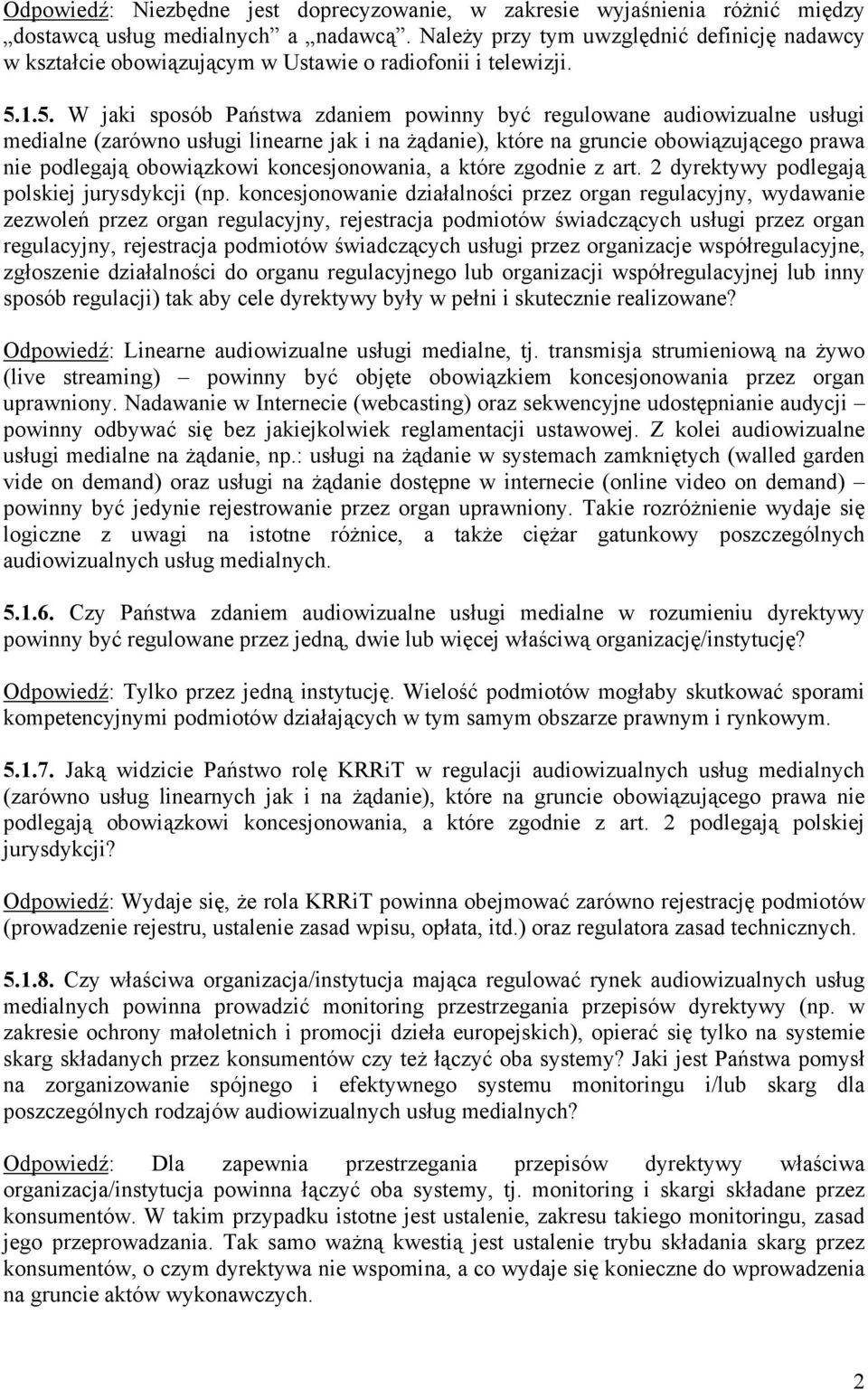 1.5. W jaki sposób Państwa zdaniem powinny być regulowane audiowizualne usługi medialne (zarówno usługi linearne jak i na żądanie), które na gruncie obowiązującego prawa nie podlegają obowiązkowi