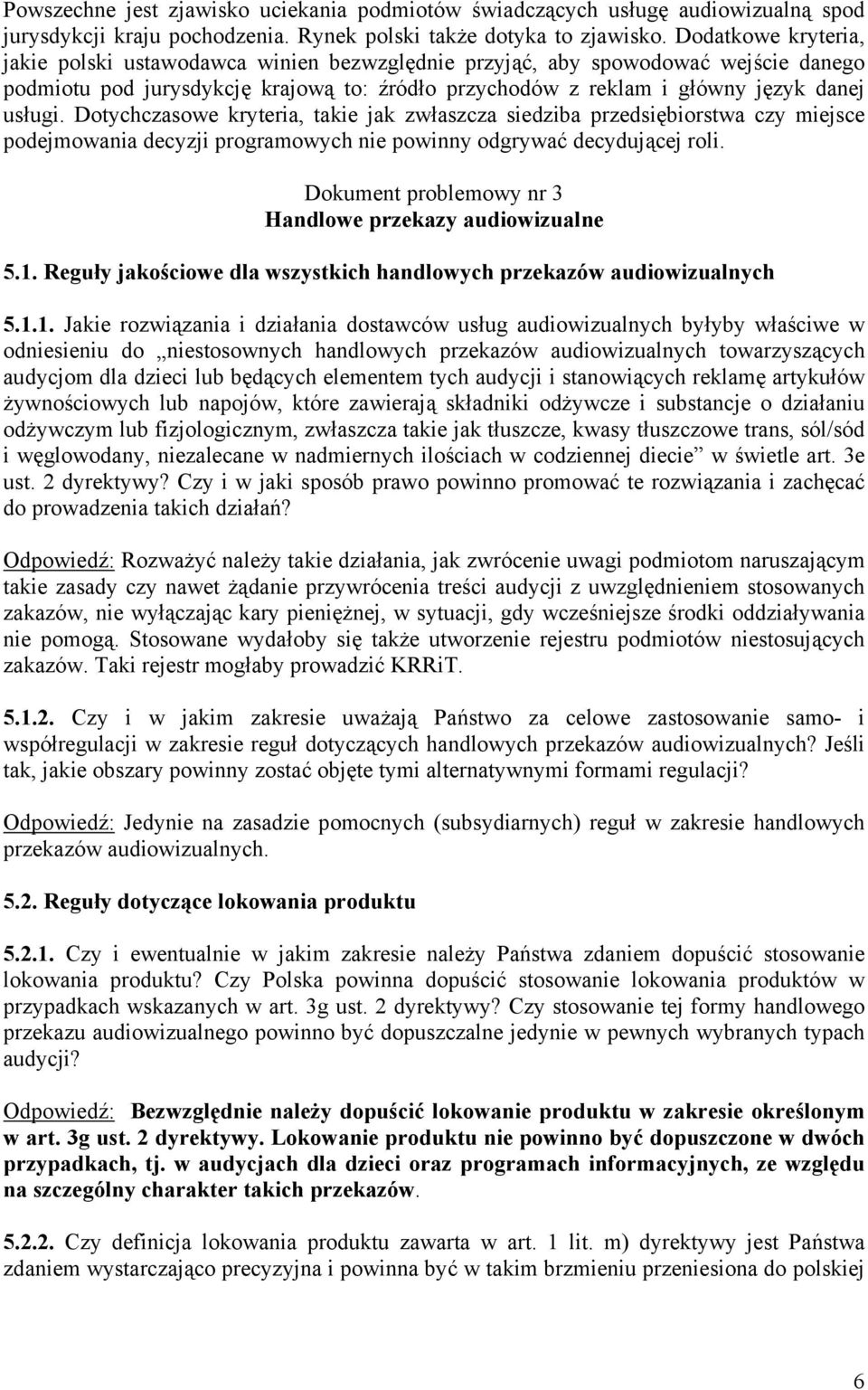 Dotychczasowe kryteria, takie jak zwłaszcza siedziba przedsiębiorstwa czy miejsce podejmowania decyzji programowych nie powinny odgrywać decydującej roli.