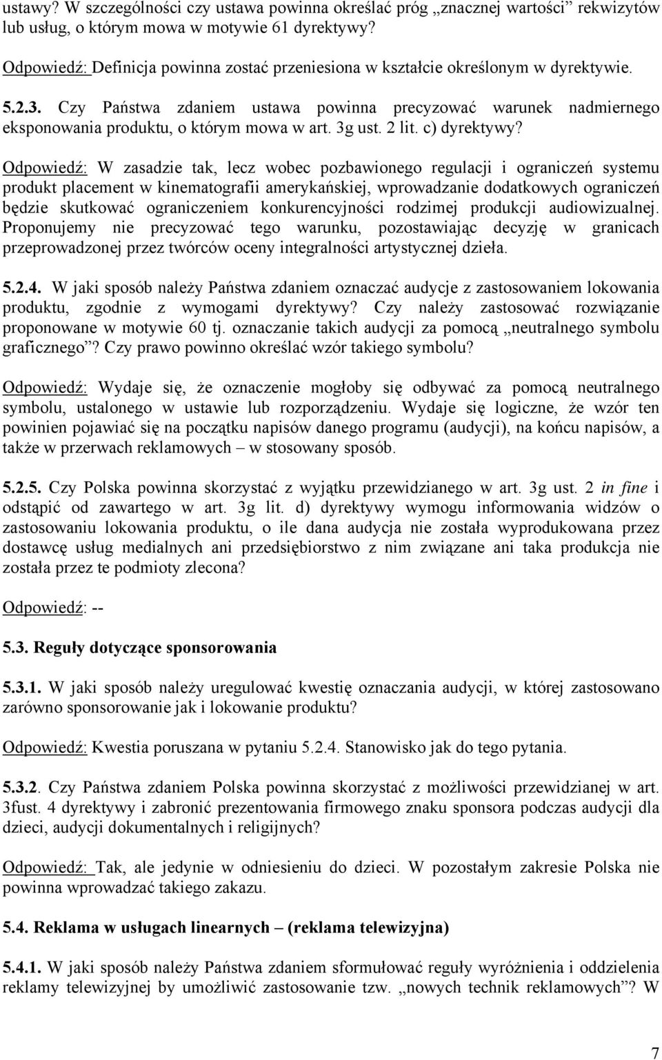 Czy Państwa zdaniem ustawa powinna precyzować warunek nadmiernego eksponowania produktu, o którym mowa w art. 3g ust. 2 lit. c) dyrektywy?