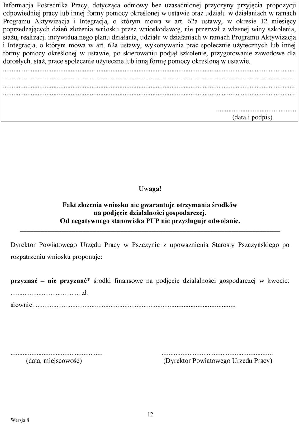 62a ustawy, w okresie 12 miesięcy poprzedzających dzień złożenia wniosku przez wnioskodawcę, nie przerwał z własnej winy szkolenia, stażu, realizacji indywidualnego planu działania, udziału w