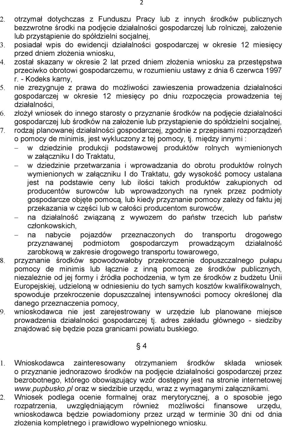 został skazany w okresie 2 lat przed dniem złożenia wniosku za przestępstwa przeciwko obrotowi gospodarczemu, w rozumieniu ustawy z dnia 6 czerwca 1997 r. - Kodeks karny, 5.