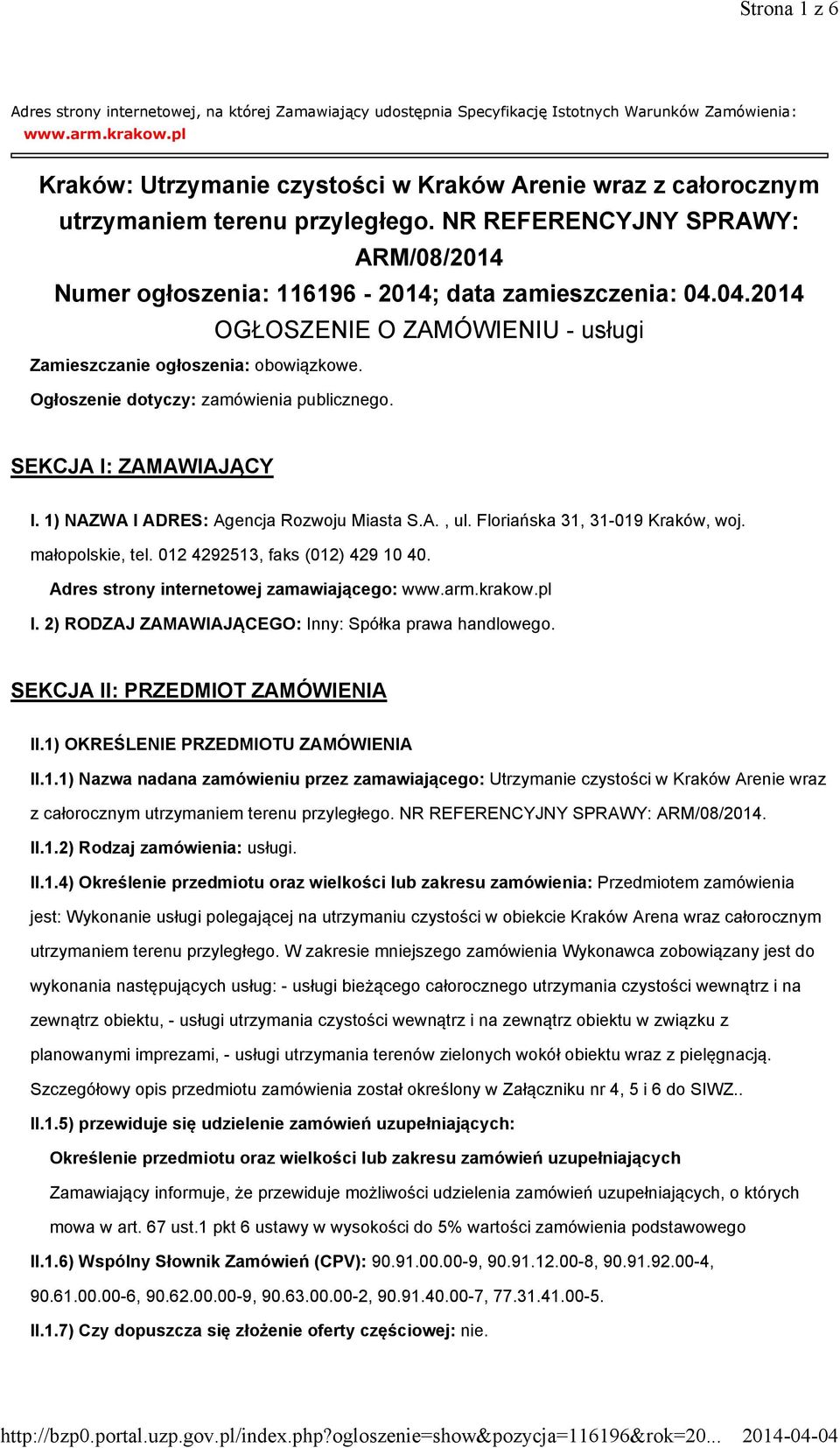 04.2014 OGŁOSZENIE O ZAMÓWIENIU - usługi Zamieszczanie ogłoszenia: obowiązkowe. Ogłoszenie dotyczy: zamówienia publicznego. SEKCJA I: ZAMAWIAJĄCY I. 1) NAZWA I ADRES: Agencja Rozwoju Miasta S.A., ul.