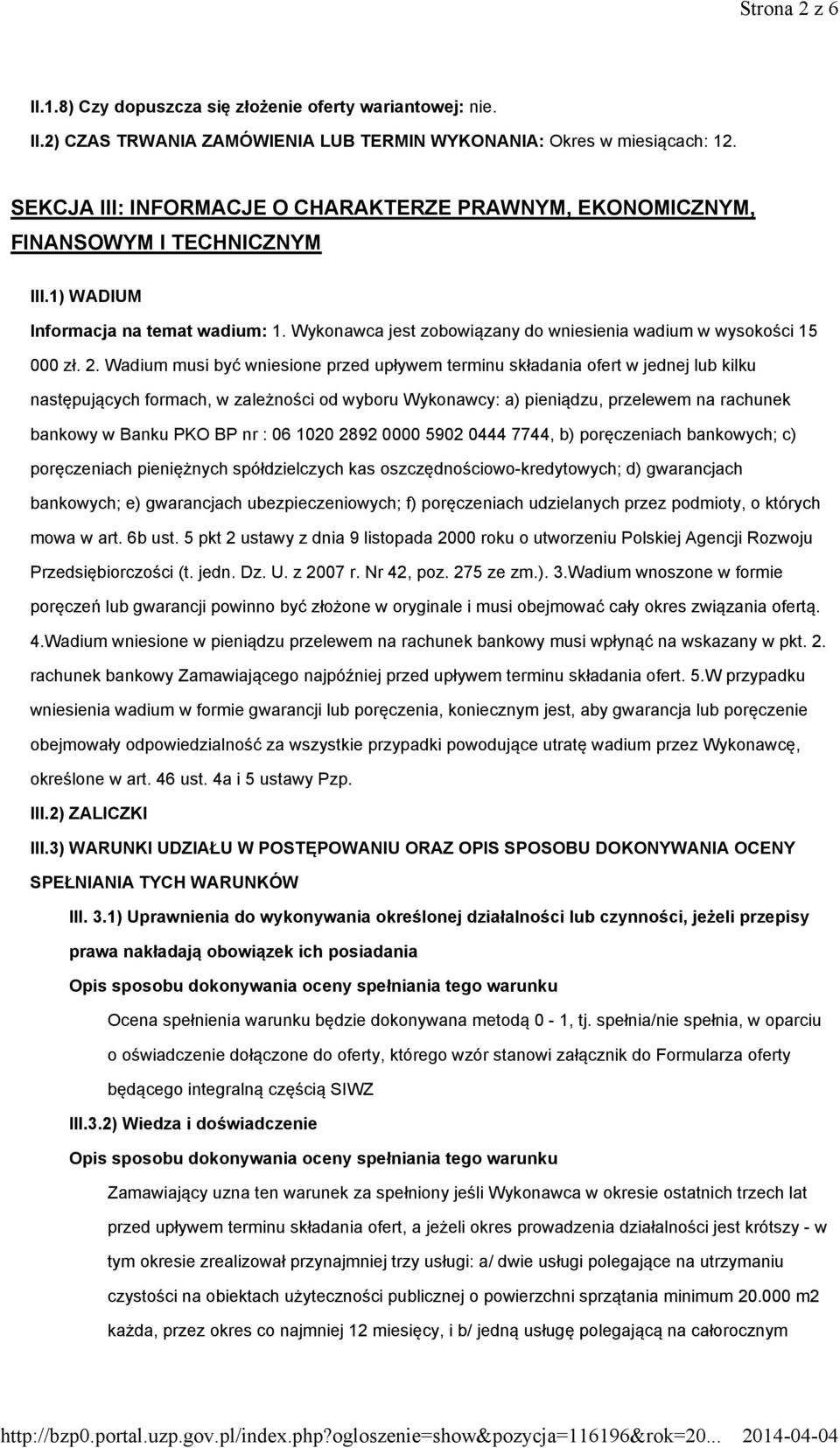 2. Wadium musi być wniesione przed upływem terminu składania ofert w jednej lub kilku następujących formach, w zależności od wyboru Wykonawcy: a) pieniądzu, przelewem na rachunek bankowy w Banku PKO