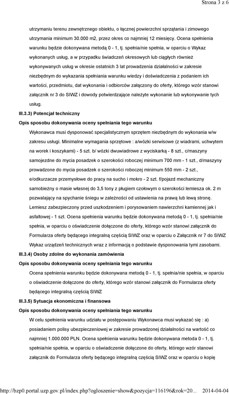 spełnia/nie spełnia, w oparciu o Wykaz wykonanych usług, a w przypadku świadczeń okresowych lub ciągłych również wykonywanych usług w okresie ostatnich 3 lat prowadzenia działalności w zakresie