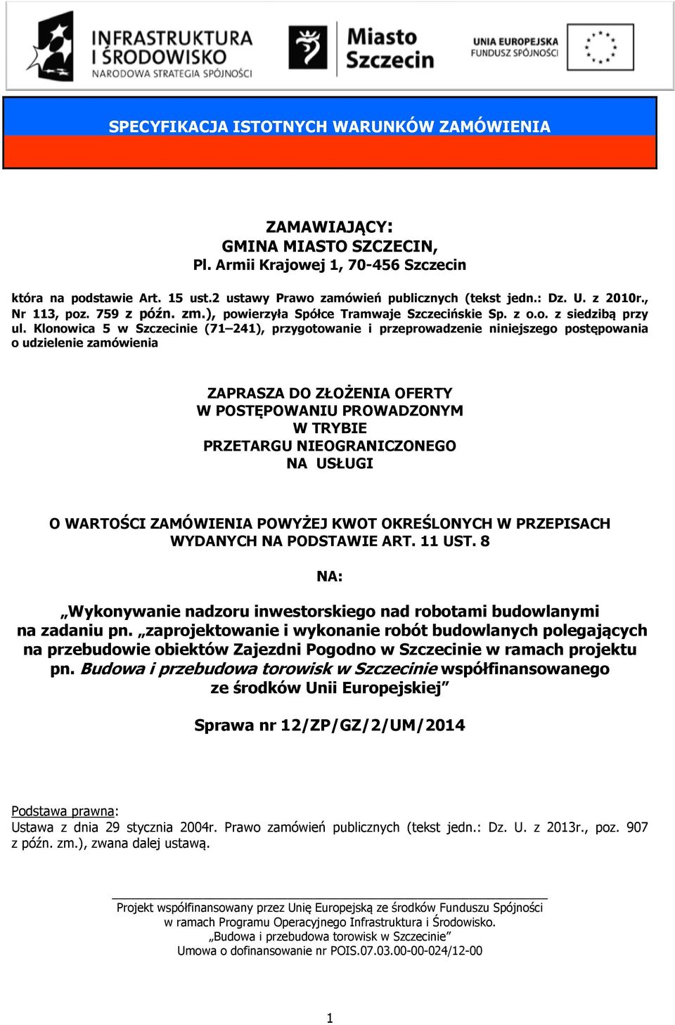 Klonowica 5 w Szczecinie (71 241), przygotowanie i przeprowadzenie niniejszego postępowania o udzielenie zamówienia ZAPRASZA DO ZŁOŻENIA OFERTY W POSTĘPOWANIU PROWADZONYM W TRYBIE PRZETARGU