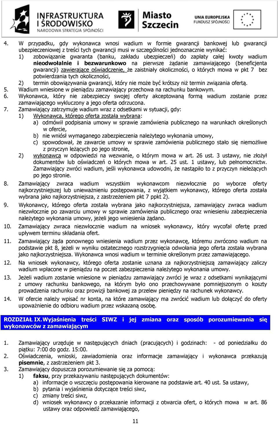 okoliczności, o których mowa w pkt 7 bez potwierdzania tych okoliczności, 2) termin obowiązywania gwarancji, który nie może być krótszy niż termin związania ofertą. 5.