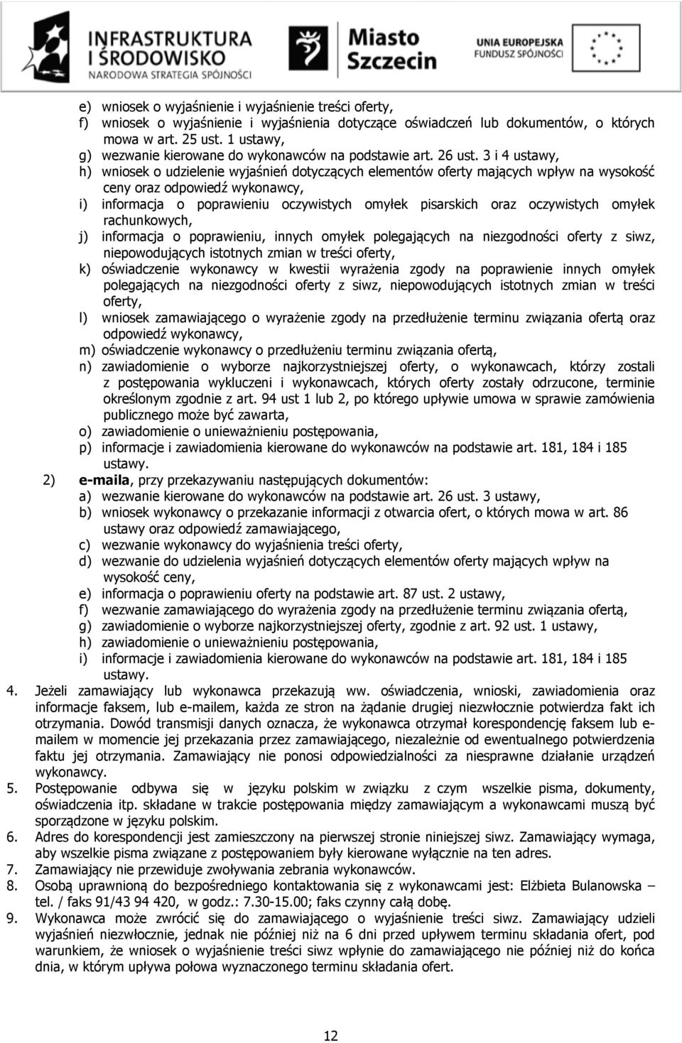 3 i 4 ustawy, h) wniosek o udzielenie wyjaśnień dotyczących elementów oferty mających wpływ na wysokość ceny oraz odpowiedź wykonawcy, i) informacja o poprawieniu oczywistych omyłek pisarskich oraz