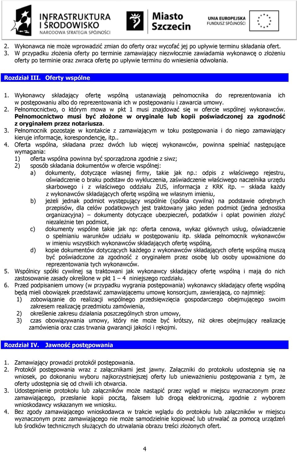 Oferty wspólne 1. Wykonawcy składający ofertę wspólną ustanawiają pełnomocnika do reprezentowania ich w postępowaniu albo do reprezentowania ich w postępowaniu i zawarcia umowy. 2.