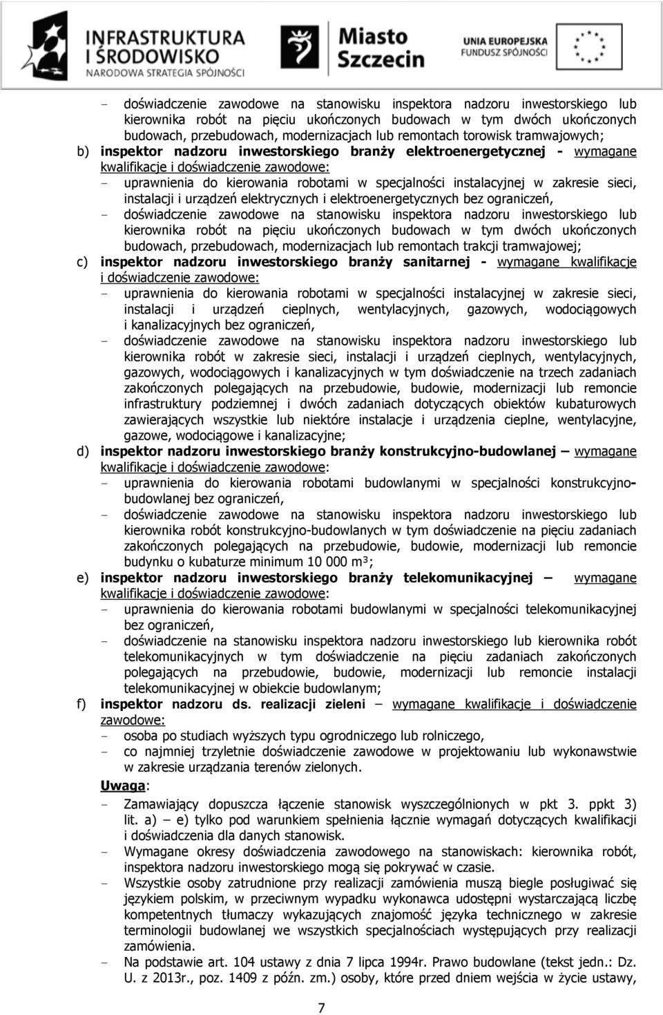 instalacyjnej w zakresie sieci, instalacji i urządzeń elektrycznych i elektroenergetycznych bez ograniczeń,  remontach trakcji tramwajowej; c) inspektor nadzoru inwestorskiego branży sanitarnej -