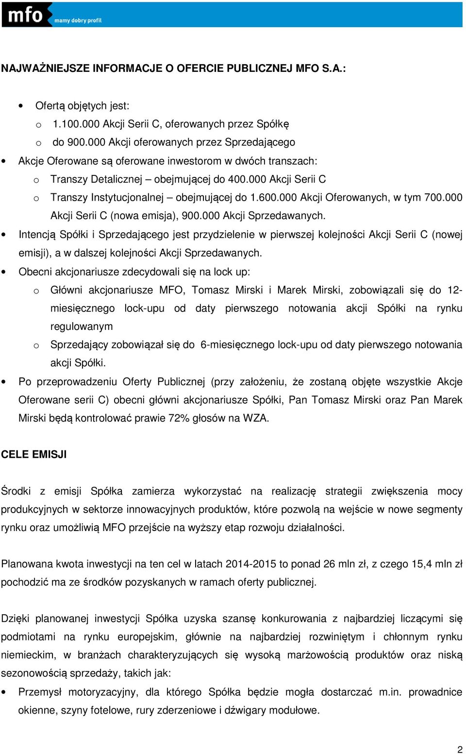 000 Akcji Serii C o Transzy Instytucjonalnej obejmującej do 1.600.000 Akcji Oferowanych, w tym 700.000 Akcji Serii C (nowa emisja), 900.000 Akcji Sprzedawanych.