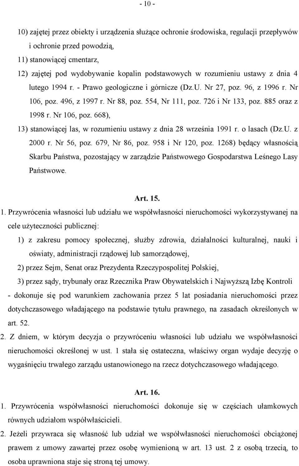 885 oraz z 1998 r. Nr 106, poz. 668), 13) stanowiącej las, w rozumieniu ustawy z dnia 28 września 1991 r. o lasach (Dz.U. z 2000 r. Nr 56, poz. 679, Nr 86, poz. 958 i Nr 120, poz.