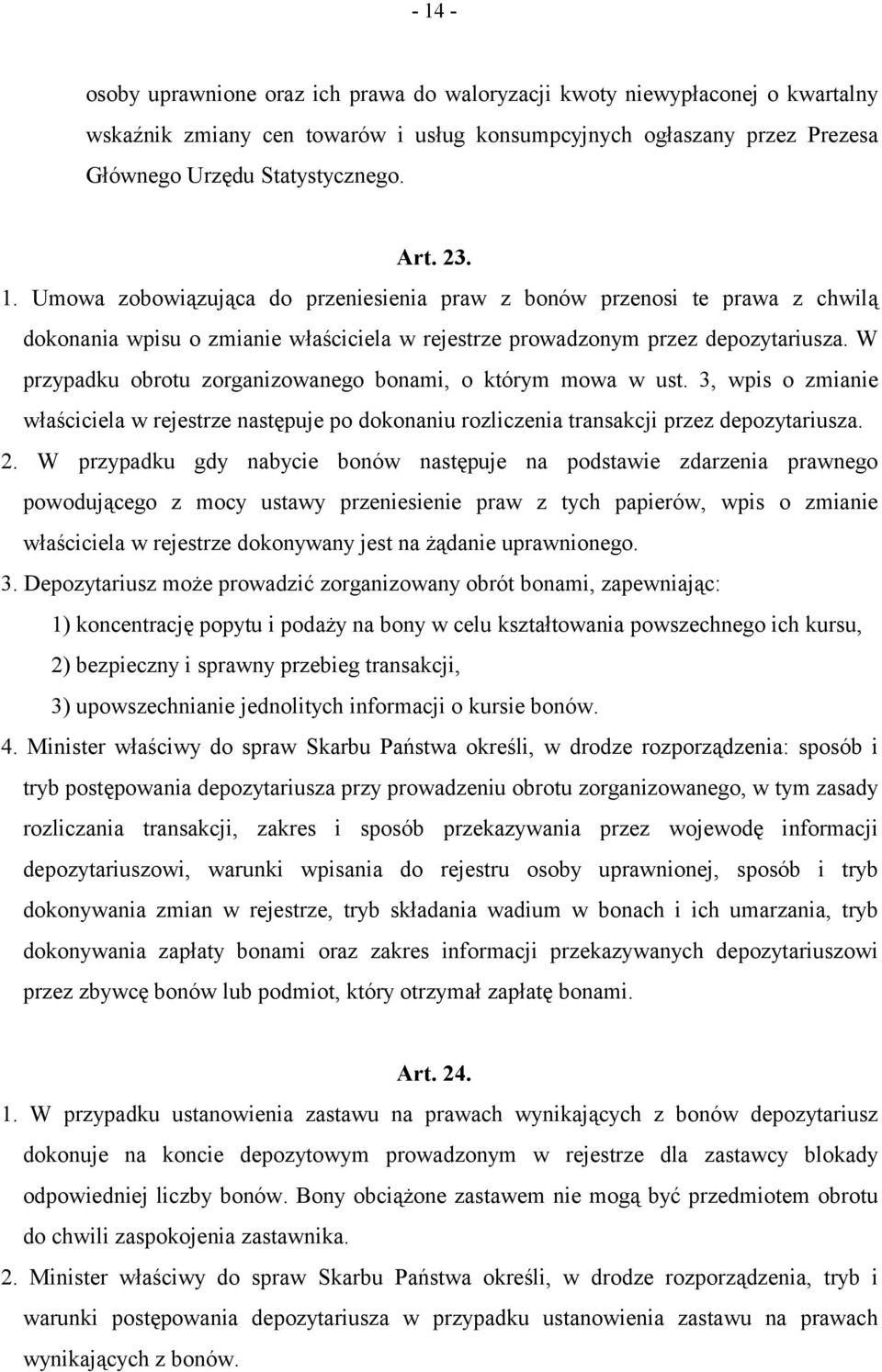 W przypadku obrotu zorganizowanego bonami, o którym mowa w ust. 3, wpis o zmianie właściciela w rejestrze następuje po dokonaniu rozliczenia transakcji przez depozytariusza. 2.