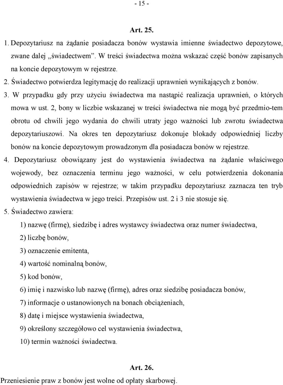 W przypadku gdy przy użyciu świadectwa ma nastąpić realizacja uprawnień, o których mowa w ust.
