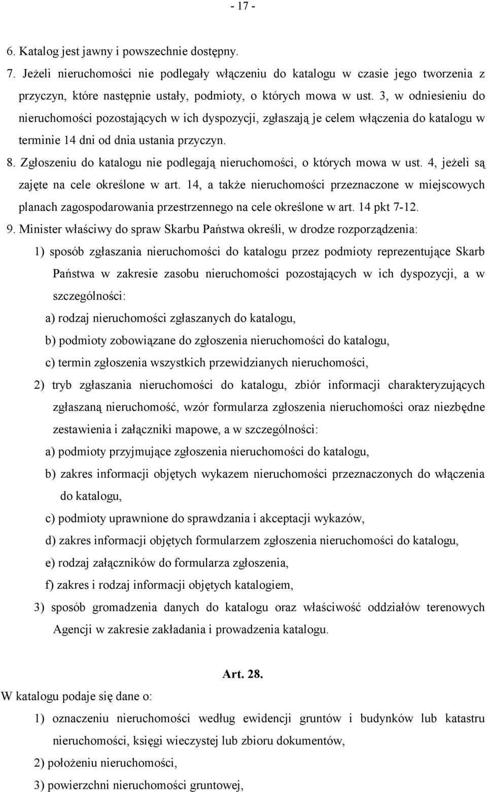 3, w odniesieniu do nieruchomości pozostających w ich dyspozycji, zgłaszają je celem włączenia do katalogu w terminie 14 dni od dnia ustania przyczyn. 8.