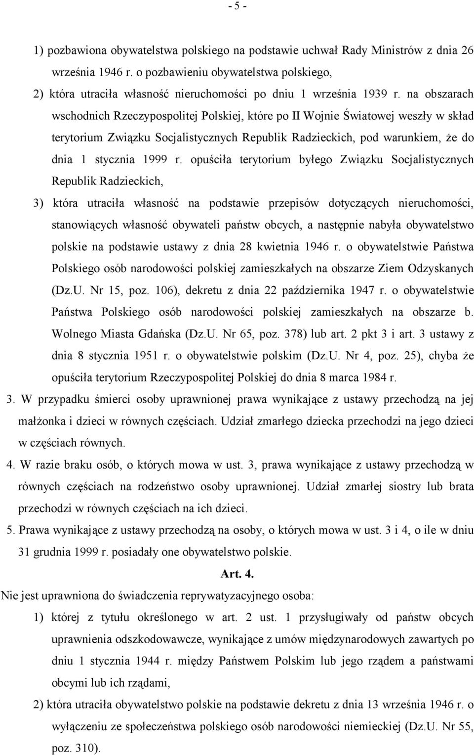 na obszarach wschodnich Rzeczypospolitej Polskiej, które po II Wojnie Światowej weszły w skład terytorium Związku Socjalistycznych Republik Radzieckich, pod warunkiem, że do dnia 1 stycznia 1999 r.