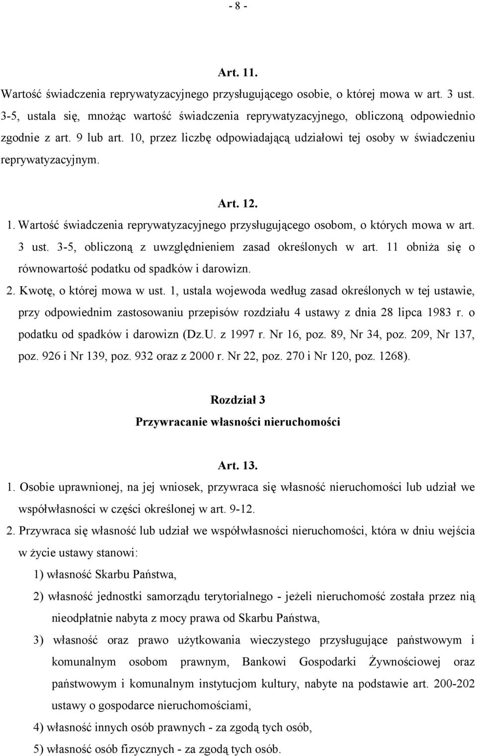 12. 1. Wartość świadczenia reprywatyzacyjnego przysługującego osobom, o których mowa w art. 3 ust. 3-5, obliczoną z uwzględnieniem zasad określonych w art.