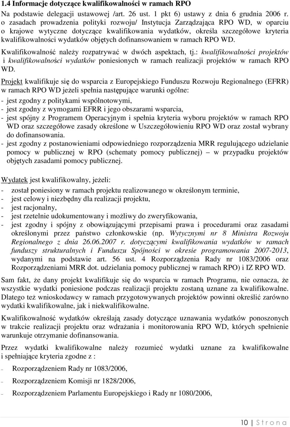 objętych dofinansowaniem w ramach RPO WD. Kwalifikowalność naleŝy rozpatrywać w dwóch aspektach, tj.