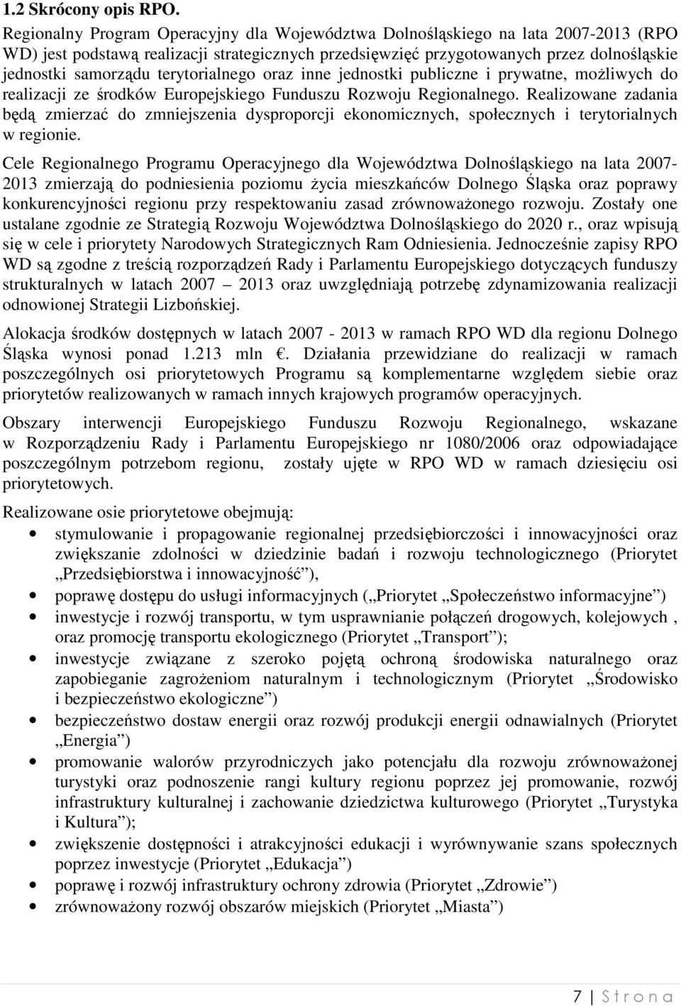 terytorialnego oraz inne jednostki publiczne i prywatne, moŝliwych do realizacji ze środków Europejskiego Funduszu Rozwoju Regionalnego.