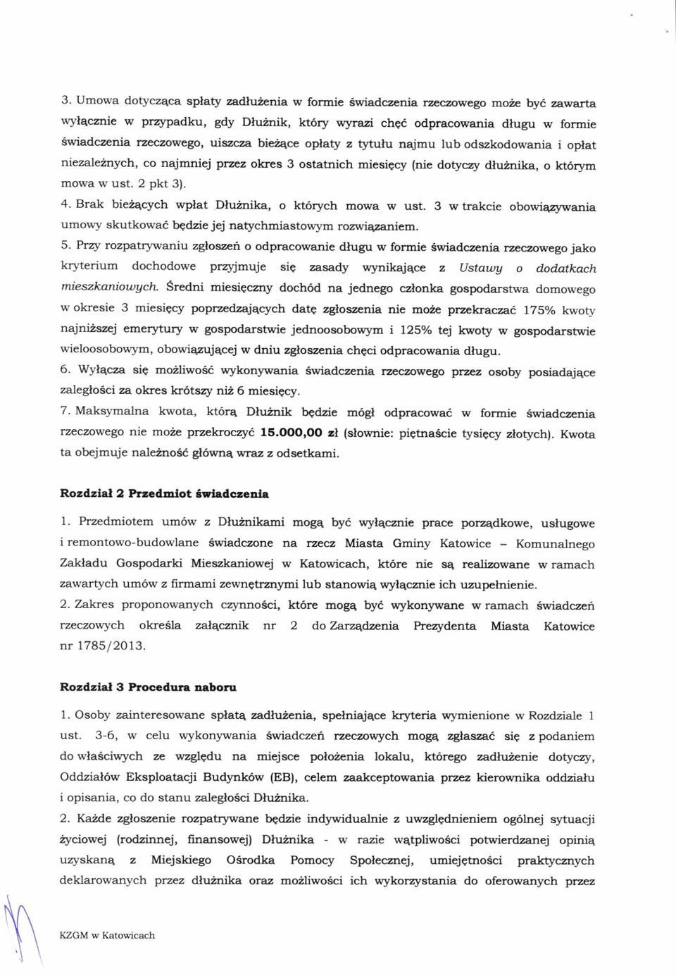 znika, o lrt6rym mowa w ust. 2 pkt 3). 4. Brak bieir4cych wplat Dluinika, o kt6rych mowa w ust. 3 w trakcie obowiq2ywania umowy skutkowai bqdzie jej natychmiastowym rozwiq2aniem. 5.