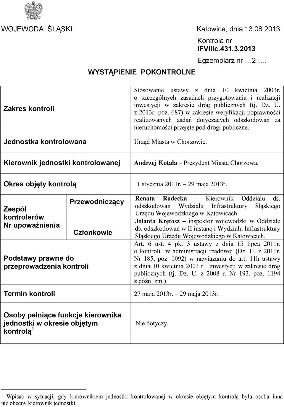 687) w zakresie weryfikacji poprawności realizowanych zadań dotyczących odszkodowań za nieruchomości przejęte pod drogi publiczne. Urząd Miasta w Chorzowie.