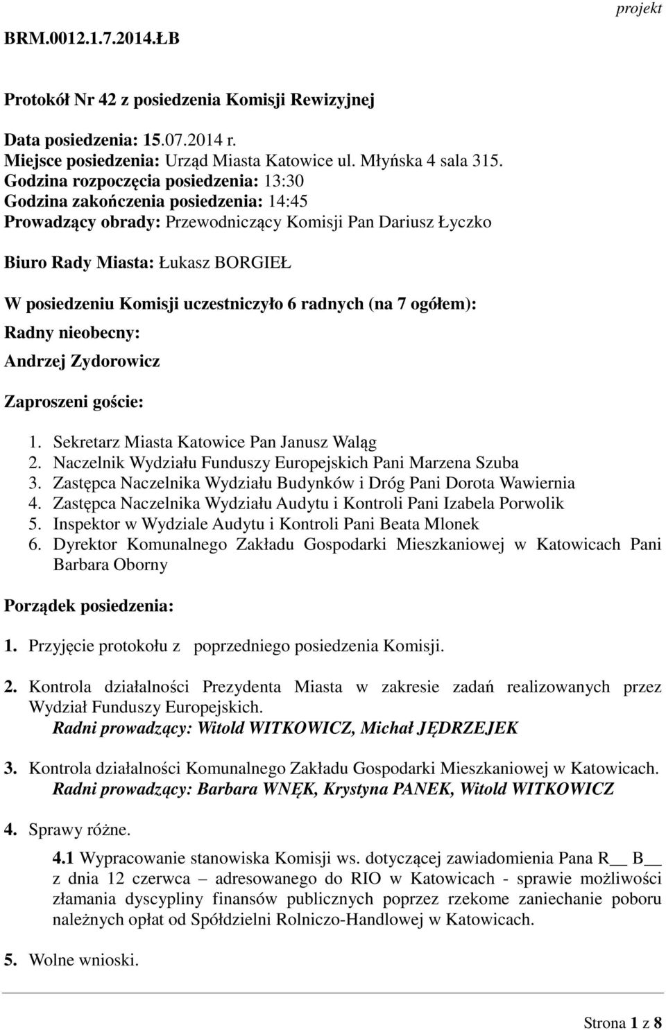 uczestniczyło 6 radnych (na 7 ogółem): Radny nieobecny: Andrzej Zydorowicz Zaproszeni goście: 1. Sekretarz Miasta Katowice Pan Janusz Waląg 2.