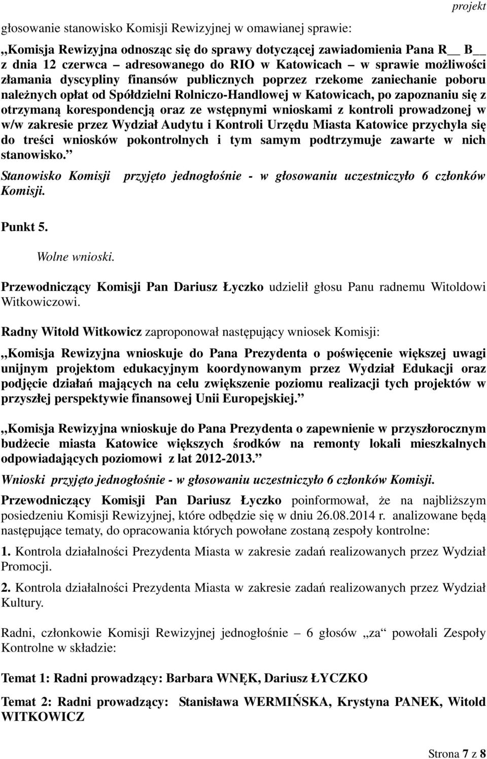 korespondencją oraz ze wstępnymi wnioskami z kontroli prowadzonej w w/w zakresie przez Wydział Audytu i Kontroli Urzędu Miasta Katowice przychyla się do treści wniosków pokontrolnych i tym samym