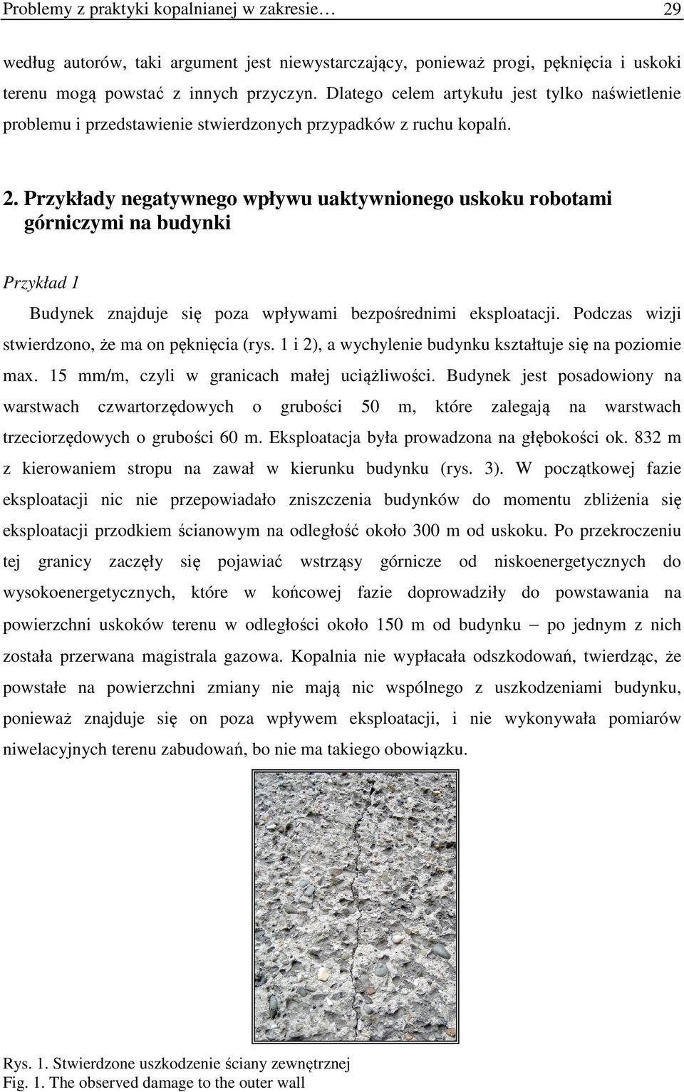 Przykłady negatywnego wpływu uaktywnionego uskoku robotami górniczymi na budynki Przykład 1 Budynek znajduje się poza wpływami bezpośrednimi eksploatacji.