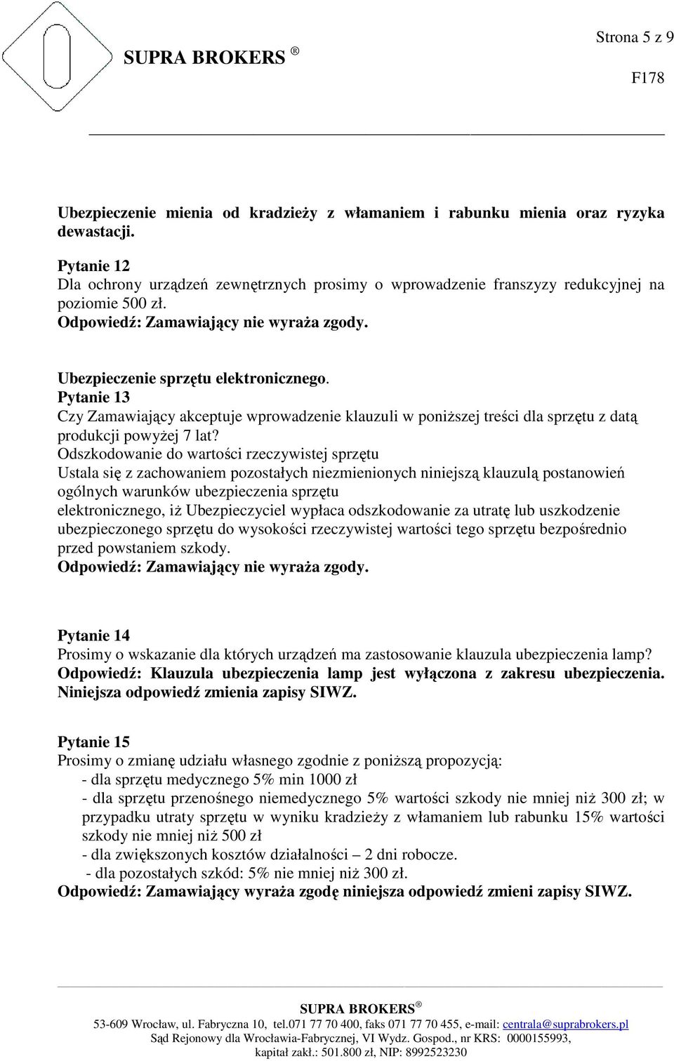 Pytanie 13 Czy Zamawiający akceptuje wprowadzenie klauzuli w poniŝszej treści dla sprzętu z datą produkcji powyŝej 7 lat?