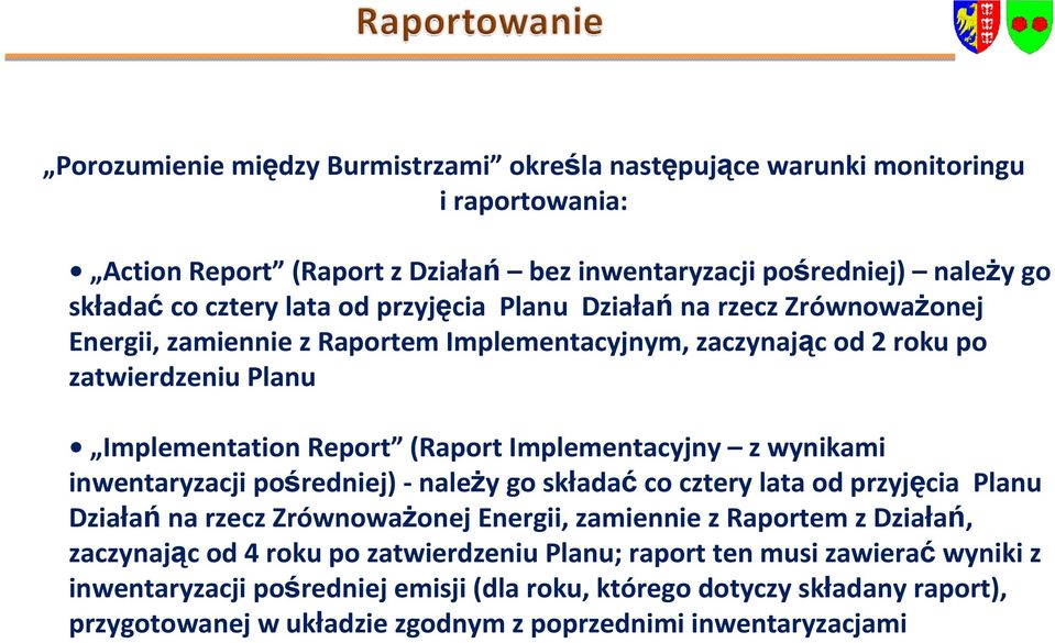 wynikami inwentaryzacji pośredniej) -należy go składać co cztery lata od przyjęcia Planu Działań na rzecz Zrównoważonej Energii, zamiennie z Raportem z Działań, zaczynając od 4 roku po