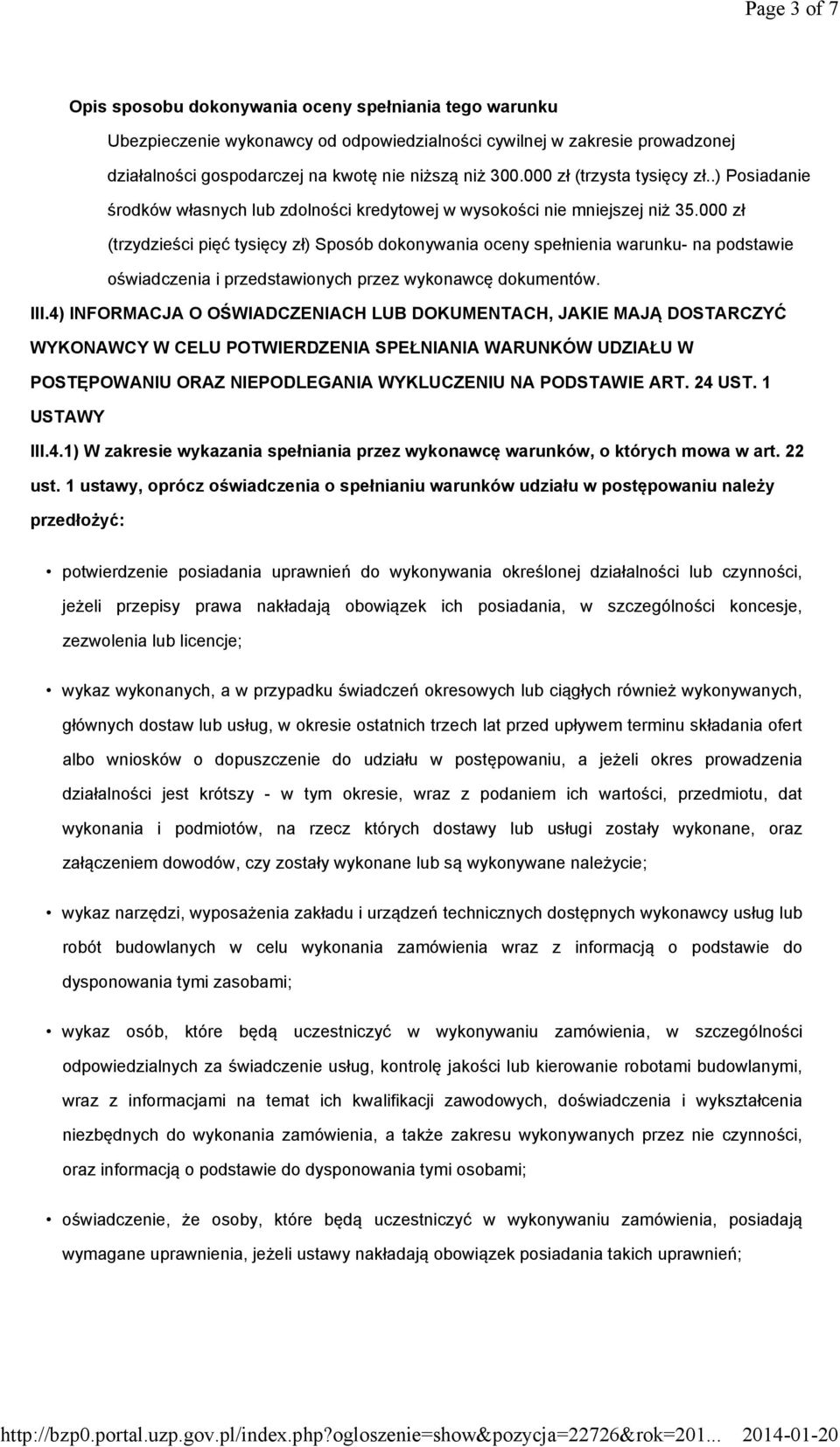 000 zł (trzydzieści pięć tysięcy zł) Sposób dokonywania oceny spełnienia warunku- na podstawie oświadczenia i przedstawionych przez wykonawcę dokumentów. III.