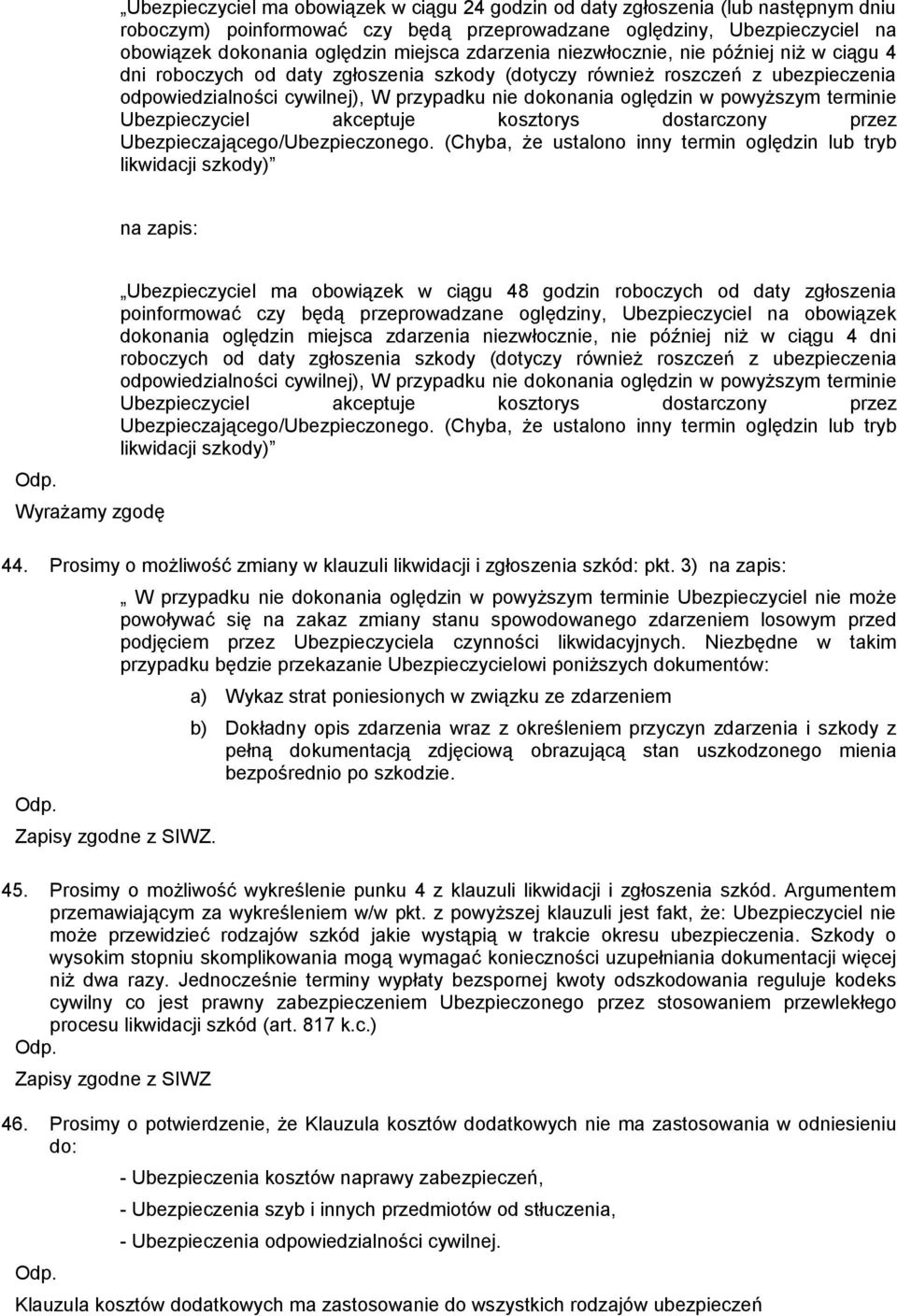 powyższym terminie Ubezpieczyciel akceptuje kosztorys dostarczony przez Ubezpieczającego/Ubezpieczonego.