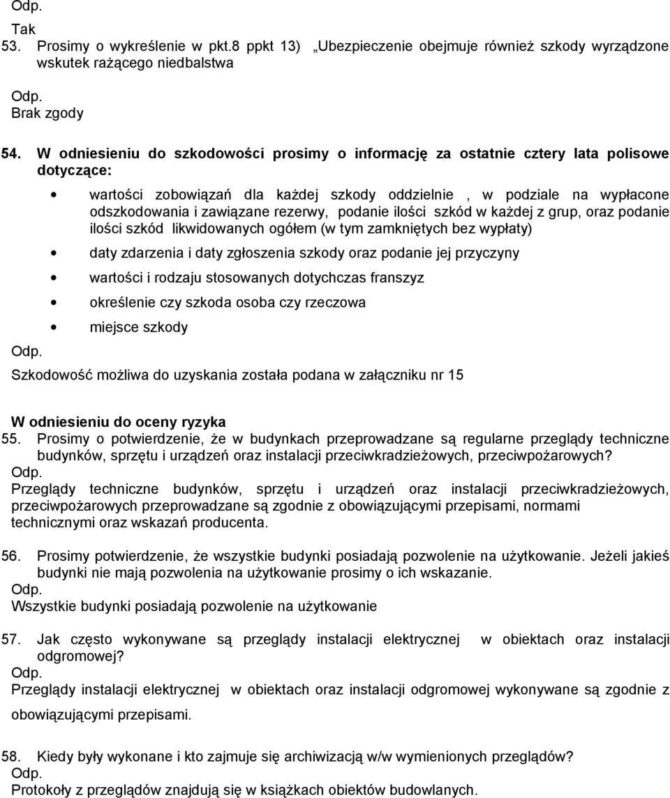 rezerwy, podanie ilości szkód w każdej z grup, oraz podanie ilości szkód likwidowanych ogółem (w tym zamkniętych bez wypłaty) daty zdarzenia i daty zgłoszenia szkody oraz podanie jej przyczyny