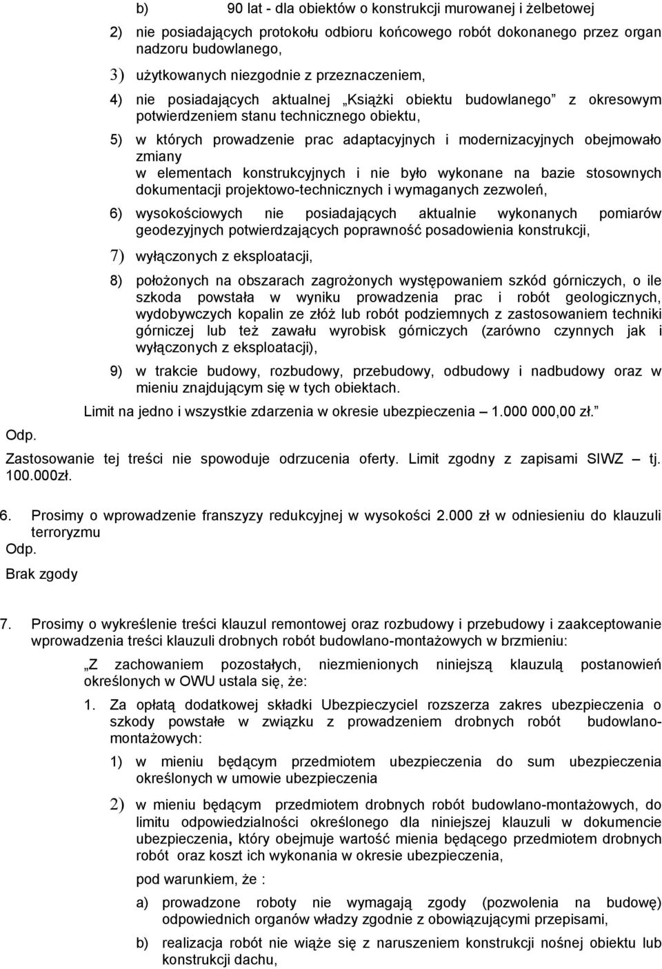 obejmowało zmiany w elementach konstrukcyjnych i nie było wykonane na bazie stosownych dokumentacji projektowo-technicznych i wymaganych zezwoleń, 6) wysokościowych nie posiadających aktualnie