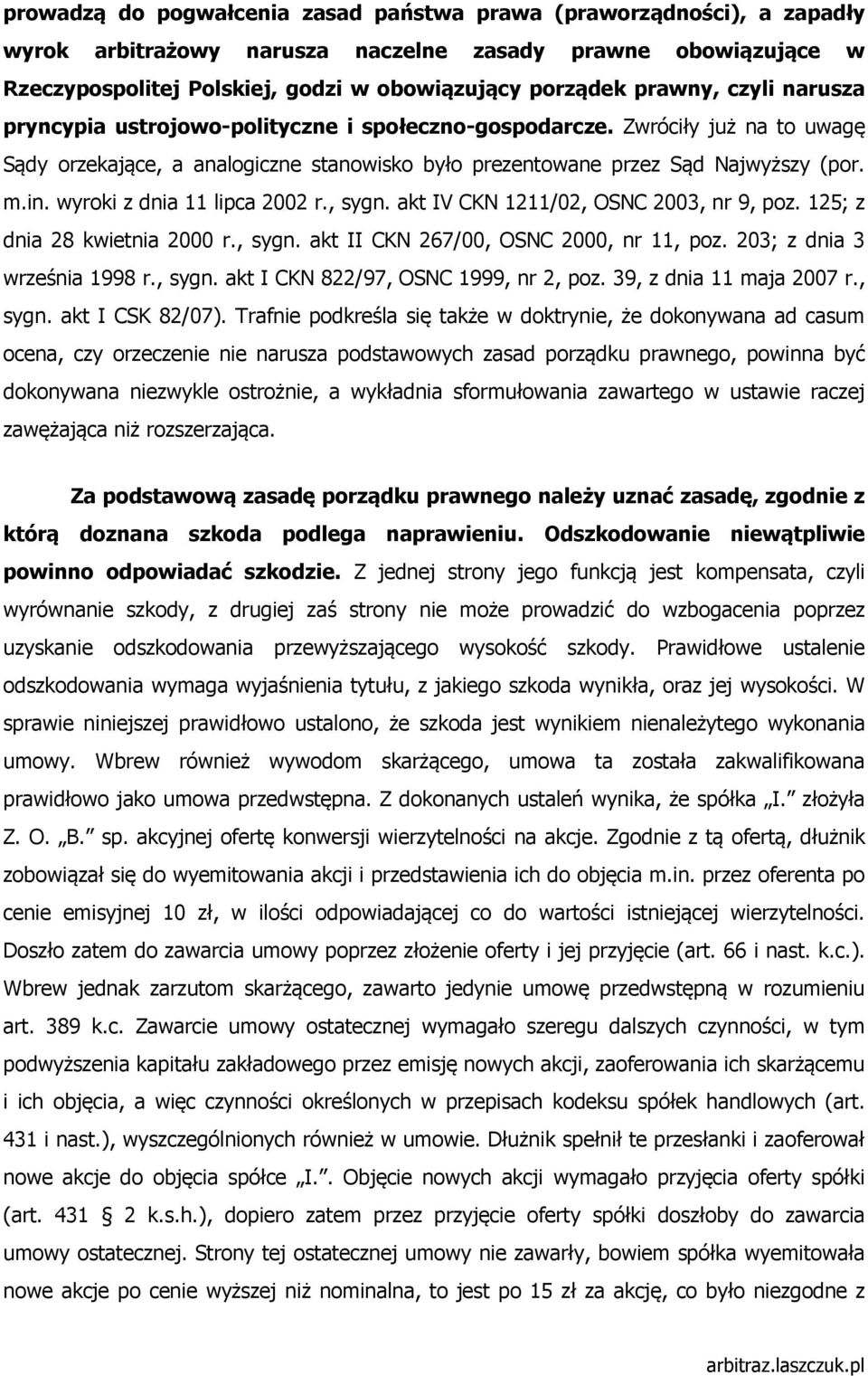 wyroki z dnia 11 lipca 2002 r., sygn. akt IV CKN 1211/02, OSNC 2003, nr 9, poz. 125; z dnia 28 kwietnia 2000 r., sygn. akt II CKN 267/00, OSNC 2000, nr 11, poz. 203; z dnia 3 września 1998 r., sygn. akt I CKN 822/97, OSNC 1999, nr 2, poz.