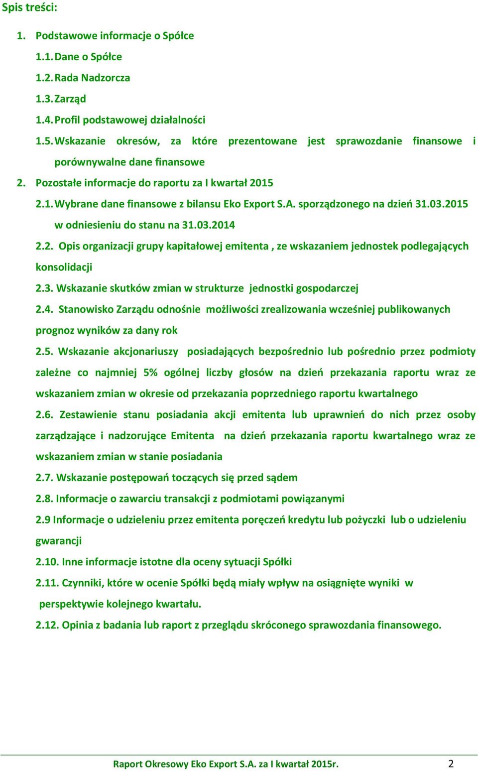 A. sporządzonego na dzień 31.03.2015 w odniesieniu do stanu na 31.03.2014 2.2. Opis organizacji grupy kapitałowej emitenta, ze wskazaniem jednostek podlegających konsolidacji 2.3. Wskazanie skutków zmian w strukturze jednostki gospodarczej 2.