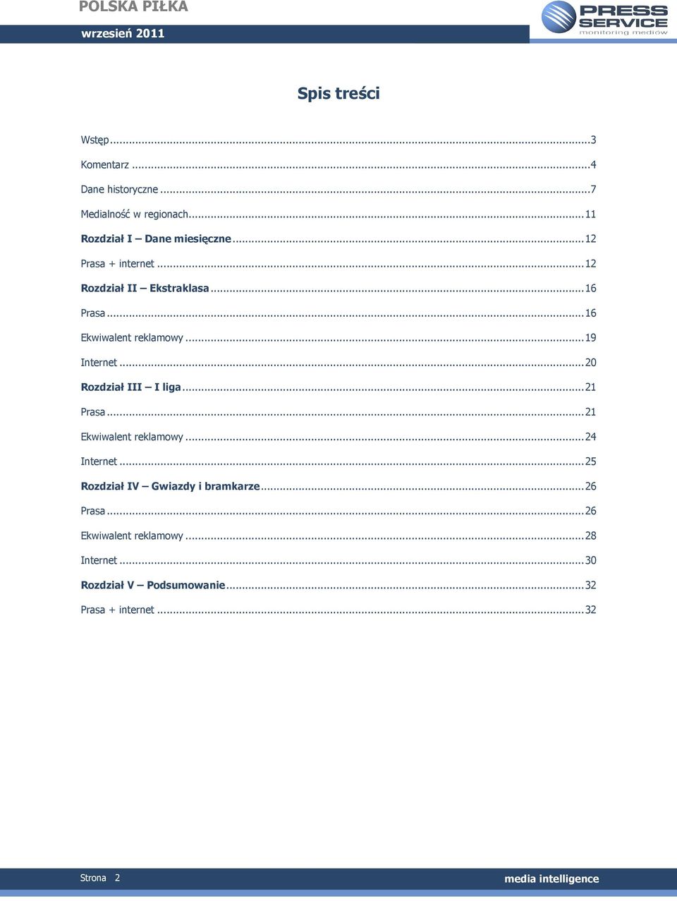 ..20 Rozdział III I liga...21 Prasa...21 Ekwiwalent reklamowy...24 Internet...25 Rozdział IV Gwiazdy i bramkarze.