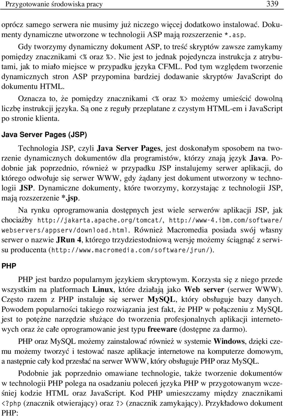 Nie jest to jednak pojedyncza instrukcja z atrybutami, jak to mia o miejsce w przypadku jízyka CFML.