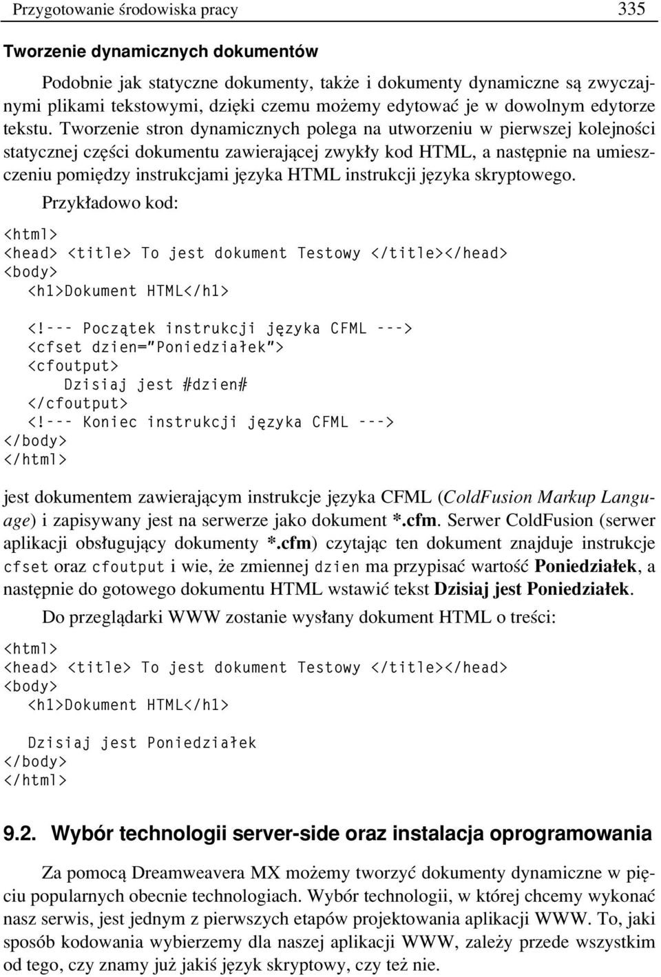 Tworzenie stron dynamicznych polega na utworzeniu w pierwszej kolejnoúci statycznej czíúci dokumentu zawierajπcej zwyk y kod HTML, a nastípnie na umieszczeniu pomiídzy instrukcjami jízyka HTML