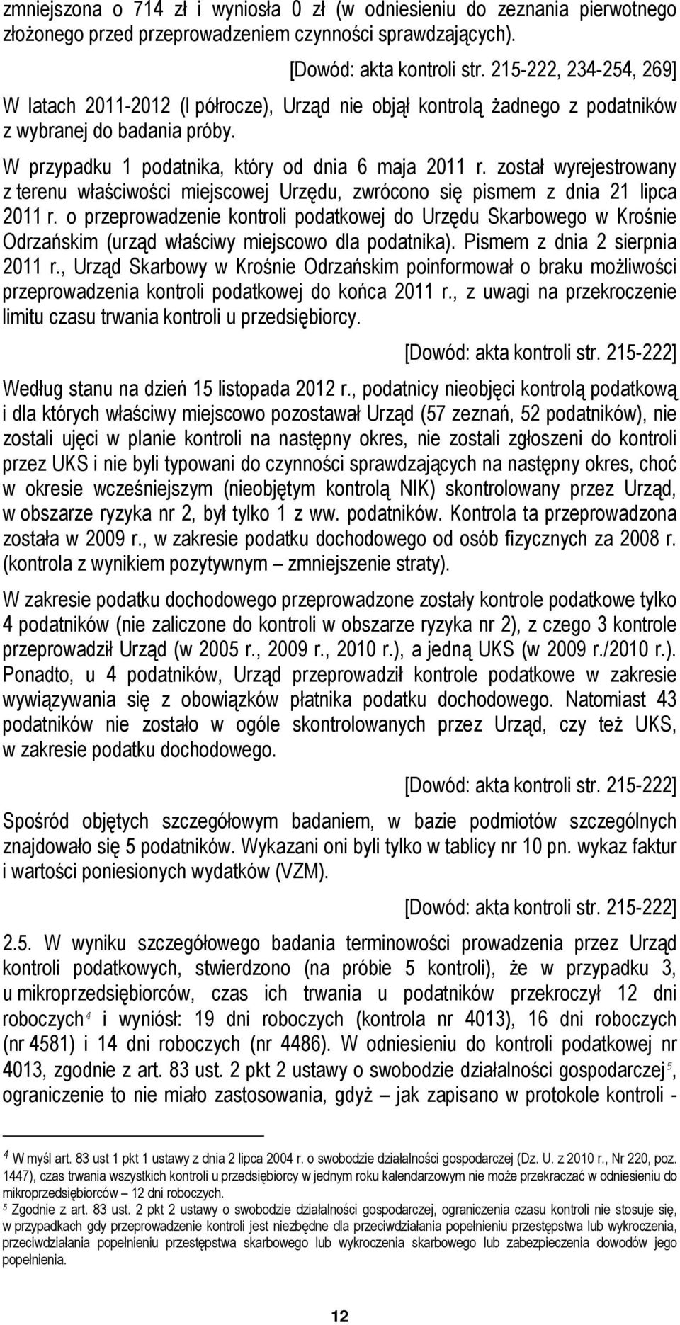 został wyrejestrowany z terenu właściwości miejscowej Urzędu, zwrócono się pismem z dnia 21 lipca 2011 r.