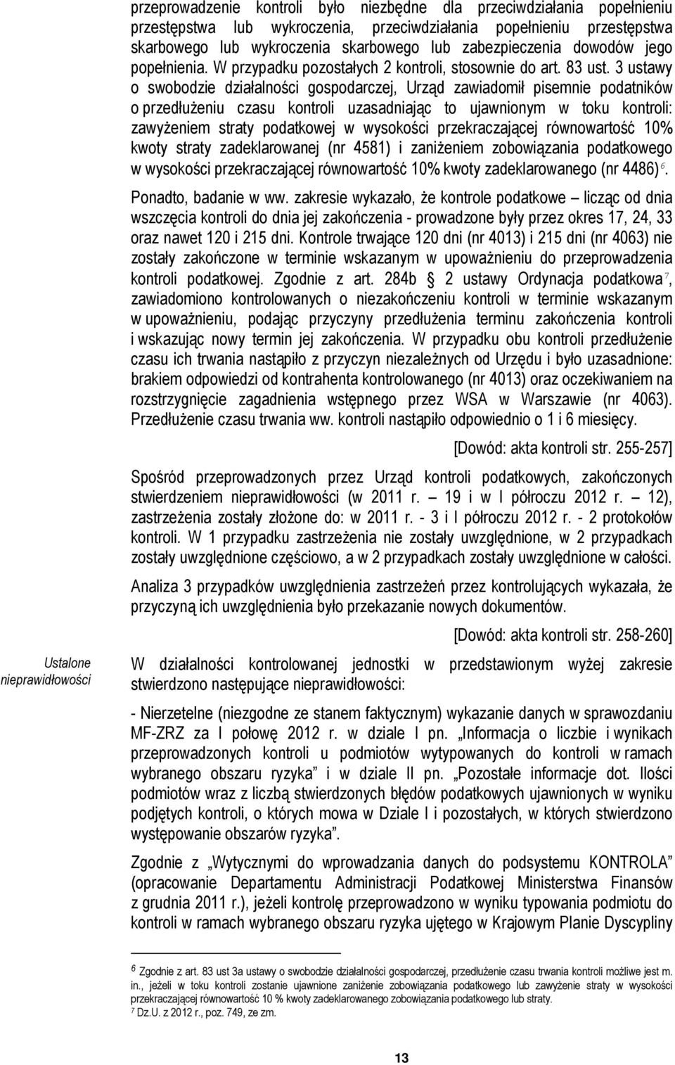 3 ustawy o swobodzie działalności gospodarczej, Urząd zawiadomił pisemnie podatników o przedłuŝeniu czasu kontroli uzasadniając to ujawnionym w toku kontroli: zawyŝeniem straty podatkowej w wysokości