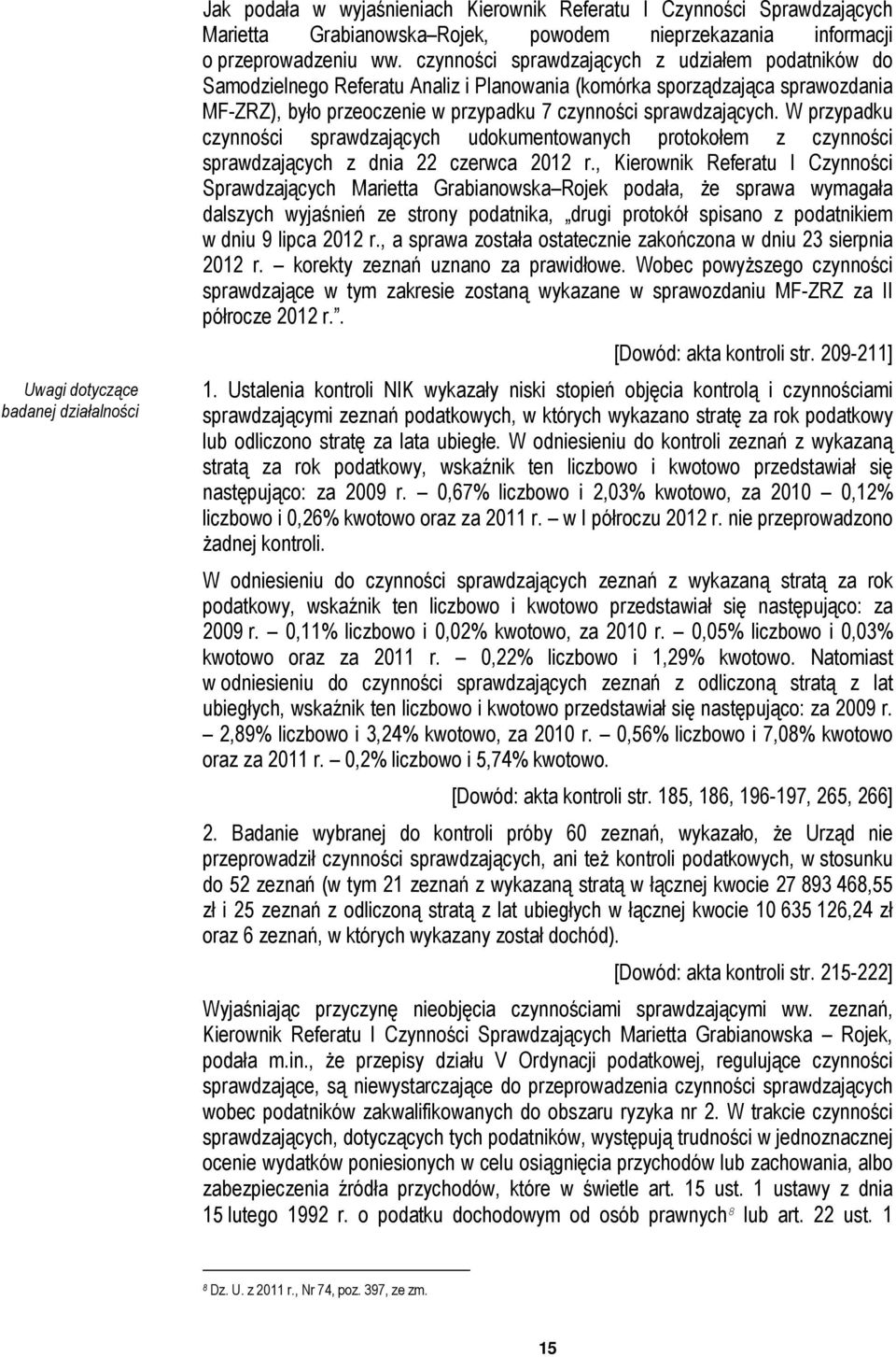 W przypadku czynności sprawdzających udokumentowanych protokołem z czynności sprawdzających z dnia 22 czerwca 2012 r.