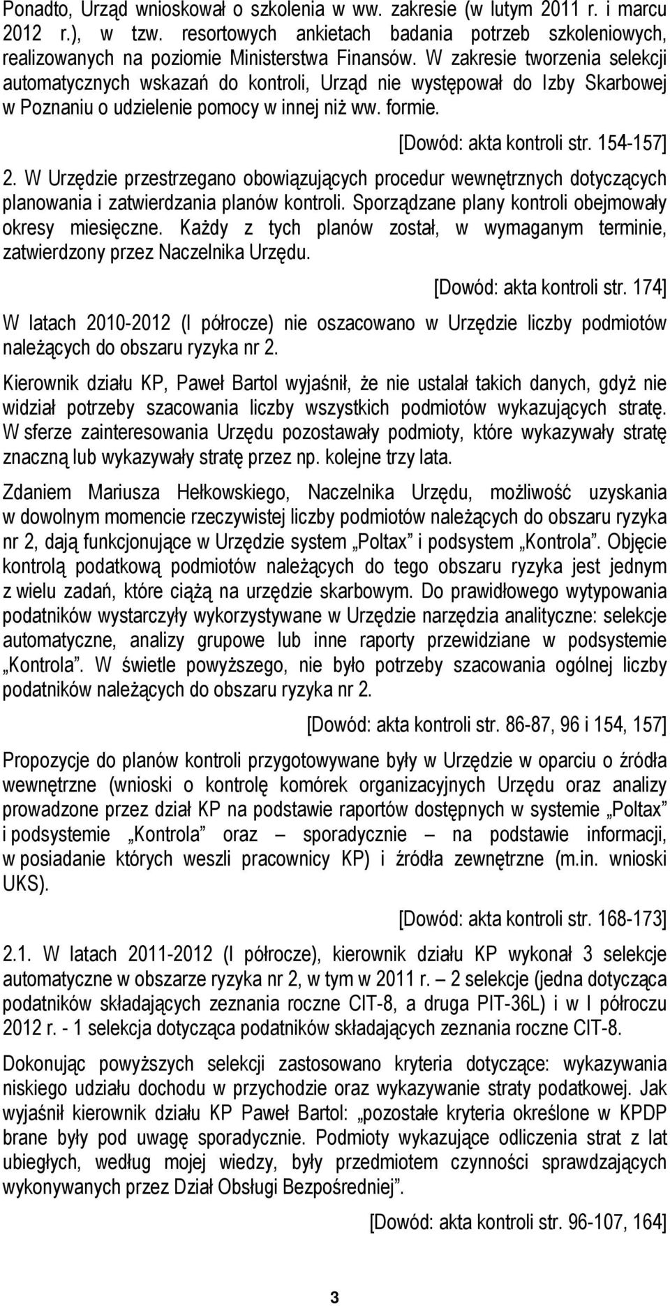 W Urzędzie przestrzegano obowiązujących procedur wewnętrznych dotyczących planowania i zatwierdzania planów kontroli. Sporządzane plany kontroli obejmowały okresy miesięczne.