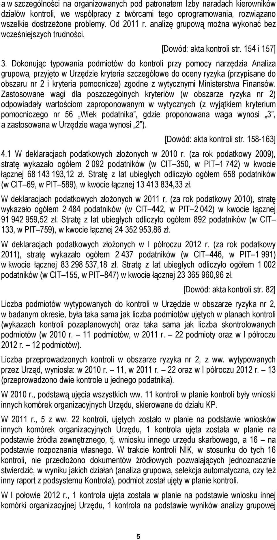 Dokonując typowania podmiotów do kontroli przy pomocy narzędzia Analiza grupowa, przyjęto w Urzędzie kryteria szczegółowe do oceny ryzyka (przypisane do obszaru nr 2 i kryteria pomocnicze) zgodne z