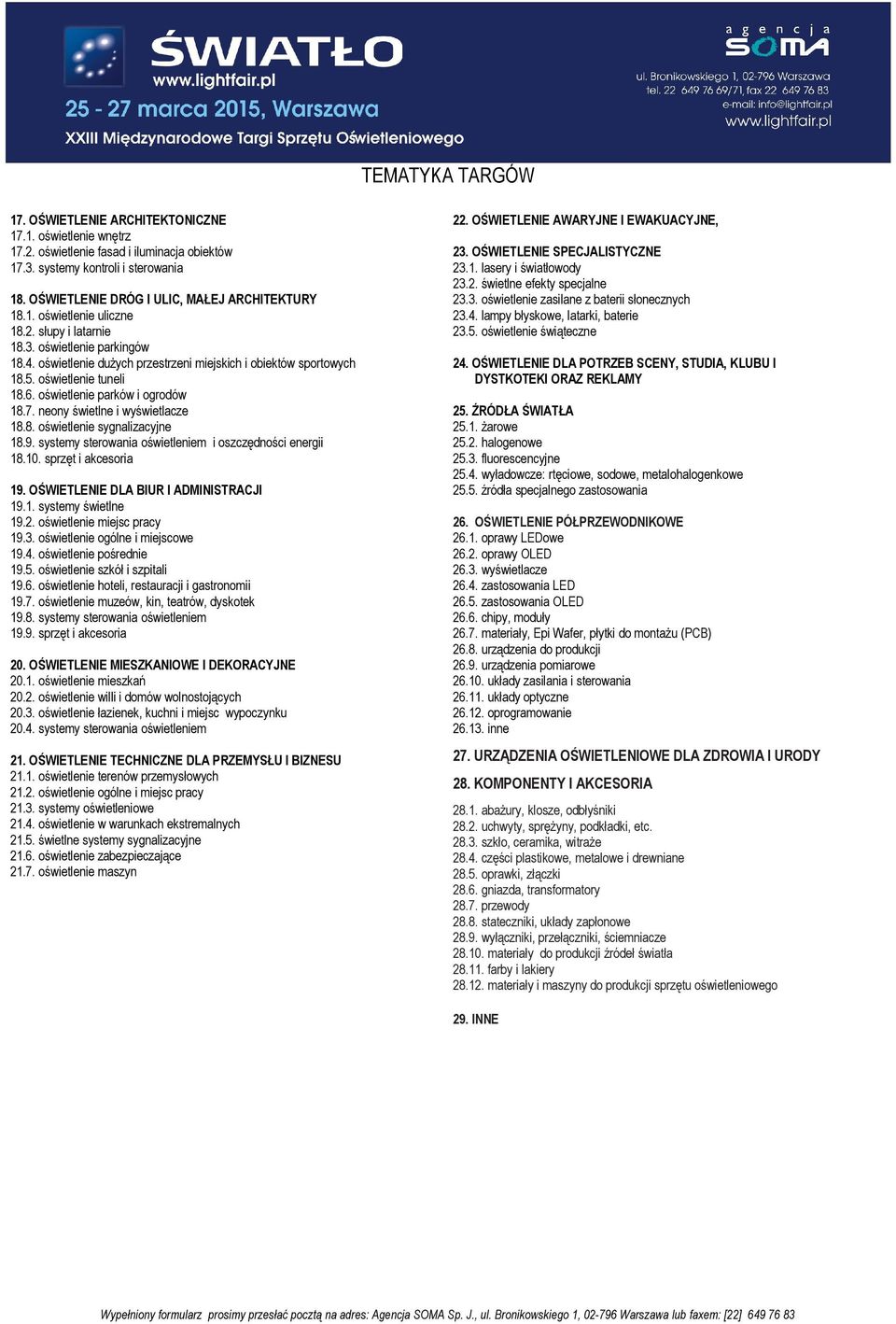 oświetlenie tuneli 18.6. oświetlenie parków i ogrodów 18.7. neony świetlne i wyświetlacze 18.8. oświetlenie sygnalizacyjne 18.9. systemy sterowania oświetleniem i oszczędności energii 18.10.