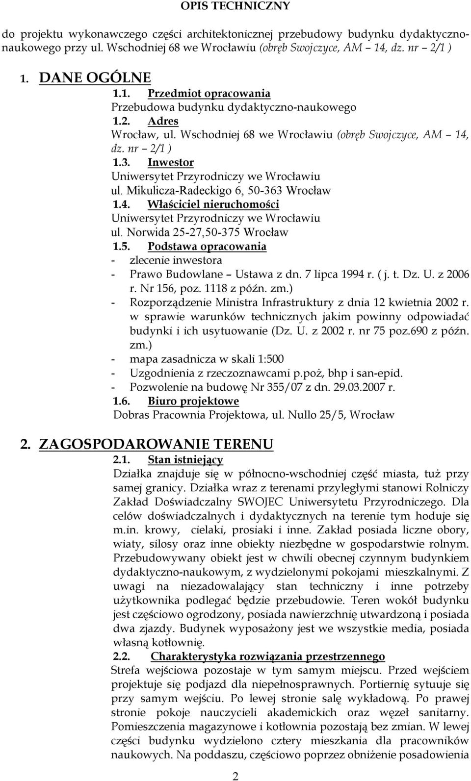 Inwestor Uniwersytet Przyrodniczy we Wrocławiu ul. Mikulicza-Radeckigo 6, 50-363 Wrocław 1.4. Właściciel nieruchomości Uniwersytet Przyrodniczy we Wrocławiu ul. Norwida 25-27,50-375 Wrocław 1.5. Podstawa opracowania - zlecenie inwestora - Prawo Budowlane Ustawa z dn.