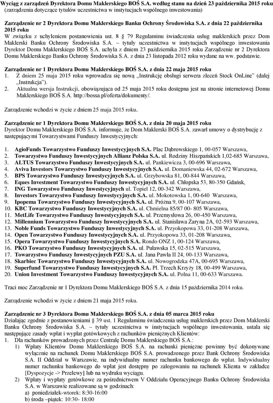 Środowiska S.A. z dnia 22 października 2015 roku W związku z uchyleniem postanowienia ust. 8 79 Regulaminu świadczenia usług maklerskich przez Dom Maklerski Banku Ochrony Środowiska S.A. tytuły uczestnictwa w instytucjach wspólnego inwestowania Dyrektor Domu Maklerskiego BOŚ S.