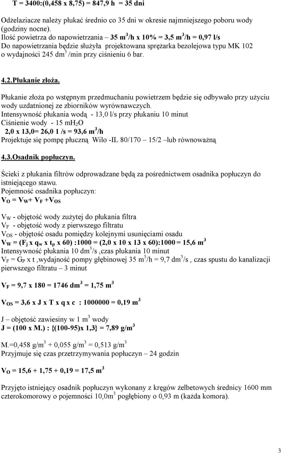 bar. 4.2.Płukanie złoża. Płukanie złoża po wstępnym przedmuchaniu powietrzem będzie się odbywało przy użyciu wody uzdatnionej ze zbiorników wyrównawczych.