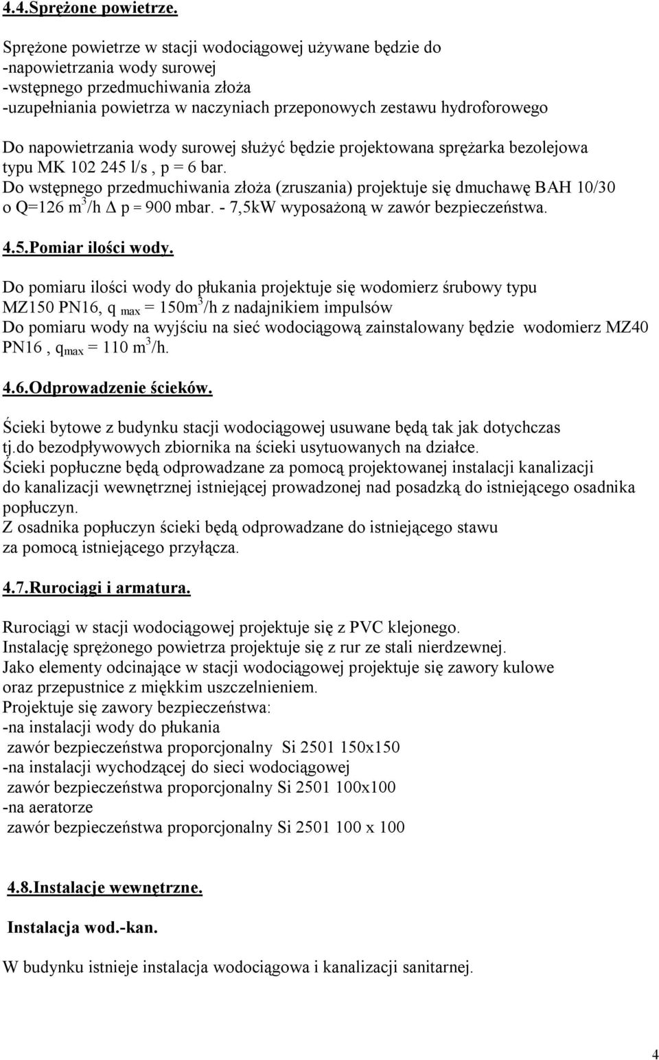 napowietrzania wody surowej służyć będzie projektowana sprężarka bezolejowa typu MK 102 245 l/s, p = 6 bar.